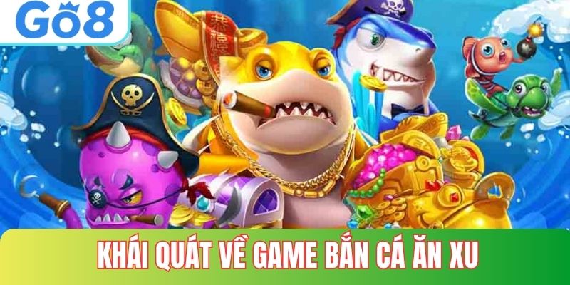 Tổng quan về bắn cá ăn xu