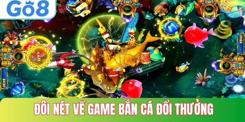 Đôi nét về bắn cá đổi thưởng