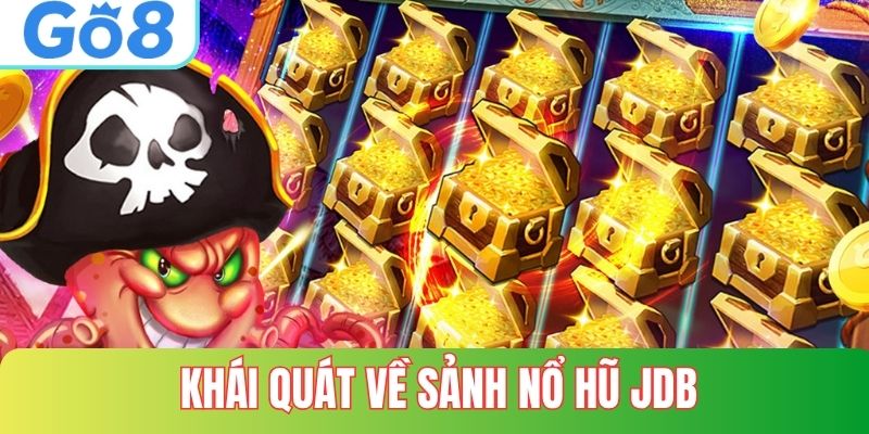 Khái quát về nổ hũ JDB
