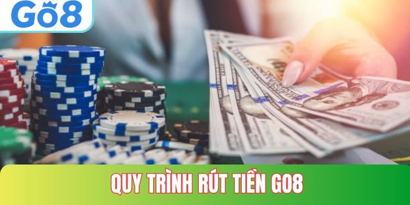 Từng bước thực hiện quy trình rút tiền ở GO8 